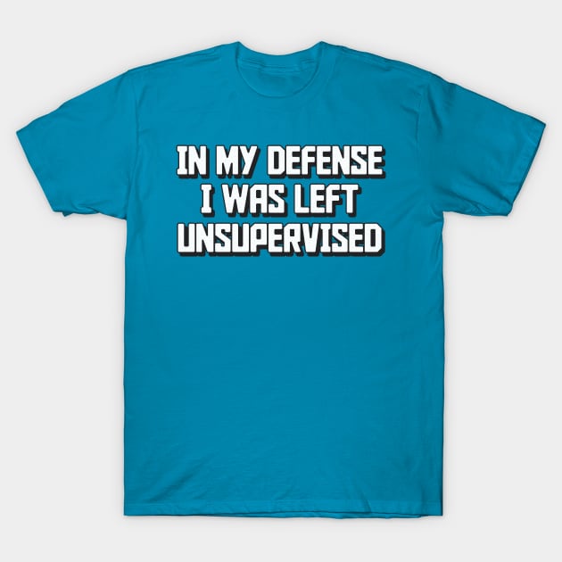 In my defense I was left unsupervised Humor Retro T-Shirt by stayfrostybro